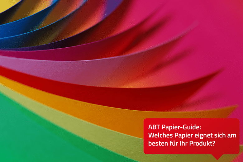 ABT Mediengruppe - Farbe Grafikdesign Unser ABT Papier-Guide: Welches Papier eignet sich am besten für Ihr Produkt?